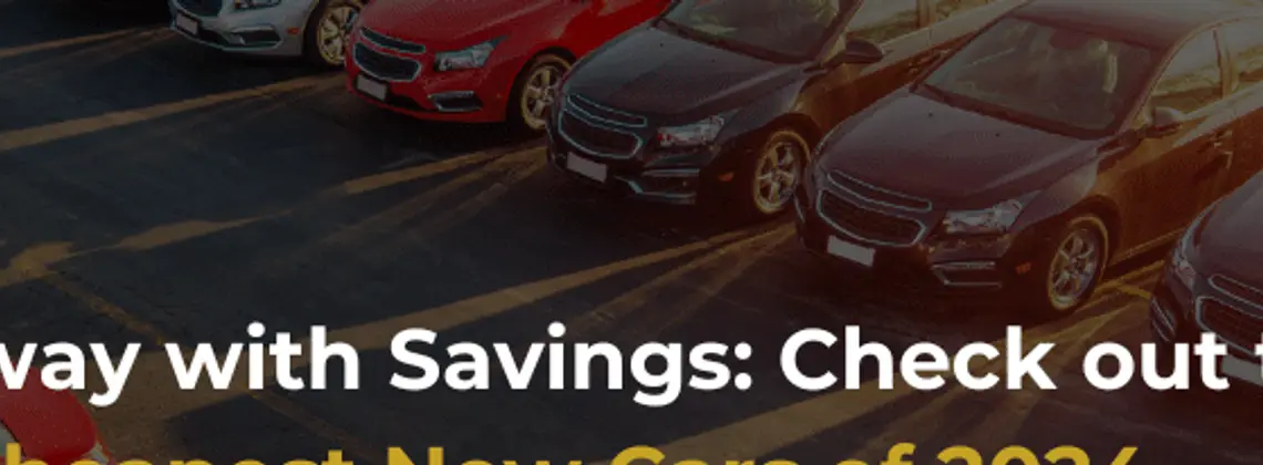 Drive Away with Savings: Check out the Top 10 Cheapest New Cars of 2024