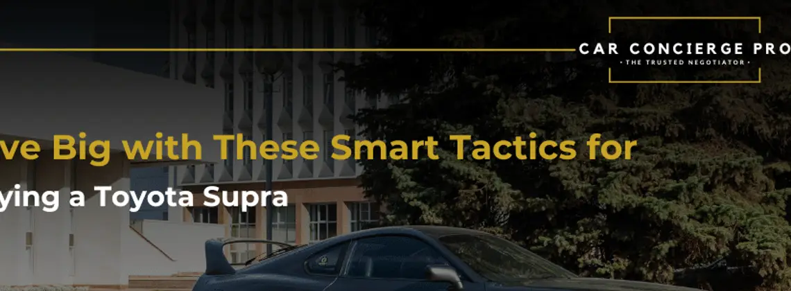 Save Big on Your Dream Car: Smart Tactics for Buying a Toyota Supra for Sale