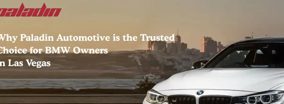 Why Paladin Automotive is the Trusted Choice for BMW Owners in Las Vegas