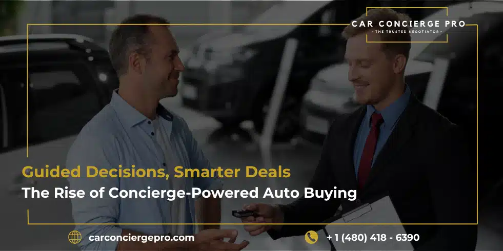 Guided Decisions, Smarter Deals: The Rise of Concierge-Powered Auto Buying