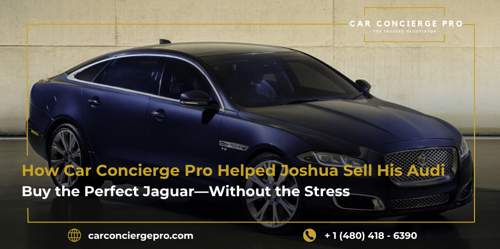 How Car Concierge Pro Helped Joshua Sell His Audi & Buy the Perfect Jaguar—Without the Stress