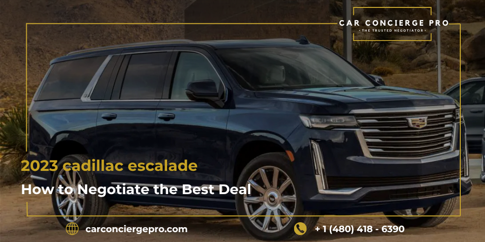 How to Negotiate the Best Deal on a 2023 Cadillac Escalade