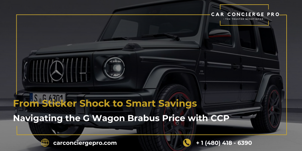 From Sticker Shock to Smart Savings: Navigating the G Wagon Brabus Price with CCP