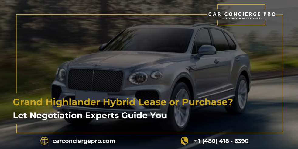 Grand Highlander Hybrid Lease or Purchase Let Negotiation Experts Guide You