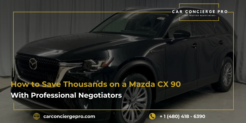 How to Save Thousands on a Mazda CX 90 with Professional Negotiators