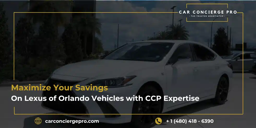 Maximize Your Savings on Lexus of Orlando Vehicles with CCP Expertise