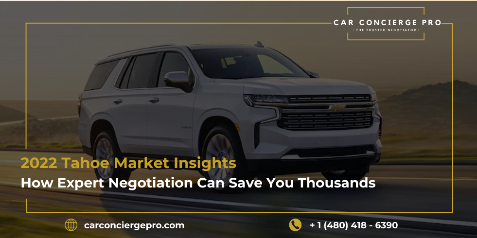 2022 Tahoe Market Insights: How Expert Negotiation Can Save You Thousands