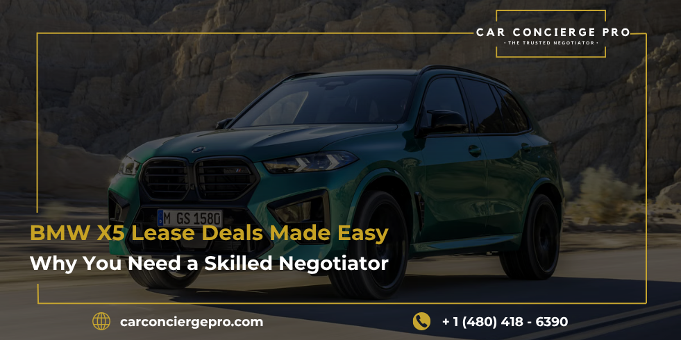 BMW X5 Lease Deals Made Easy: Why You Need a Skilled Negotiator