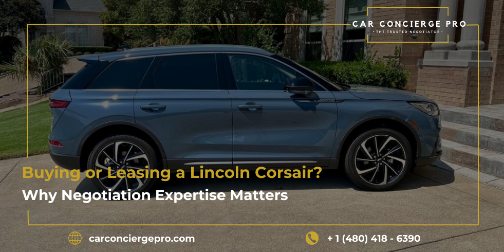 Buying or Leasing a Lincoln Corsair? Why Negotiation Expertise Matters