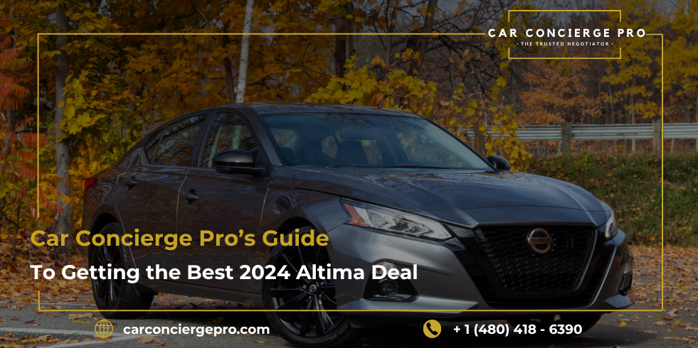 Car Concierge Pro’s Guide to Getting the Best 2024 Nissan Altima Deal