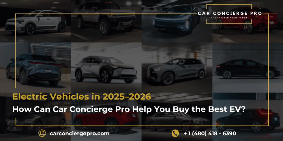 Electric Vehicles in 2025–2026: How Can Car Concierge Pro Help You Buy the Best EV?