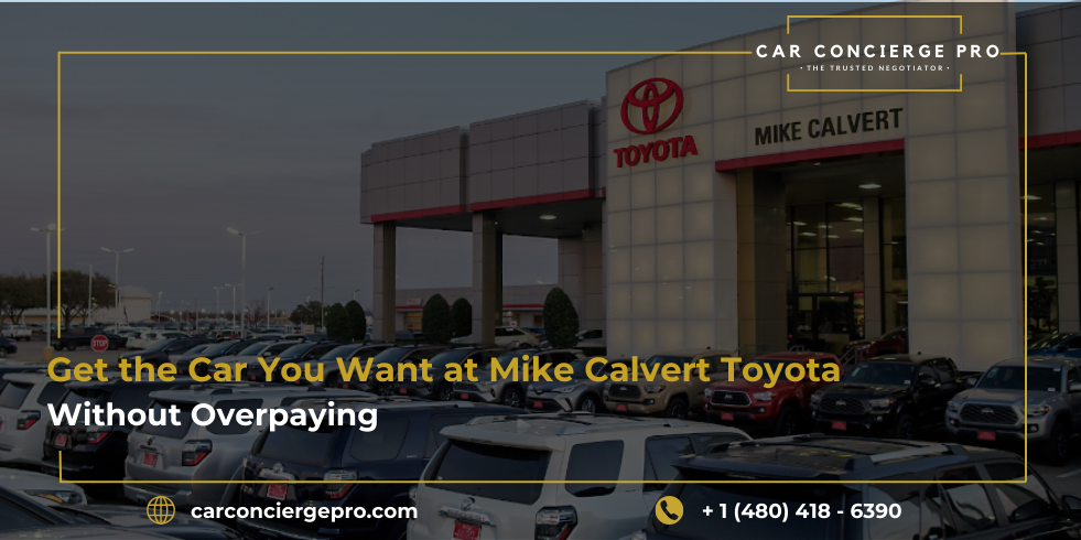 Get the Car You Want at Mike Calvert Toyota—Without Overpaying