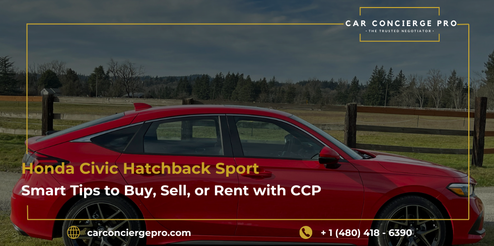 Honda Civic Hatchback Sport: Smart Tips to Buy, Sell, or Rent with CCP