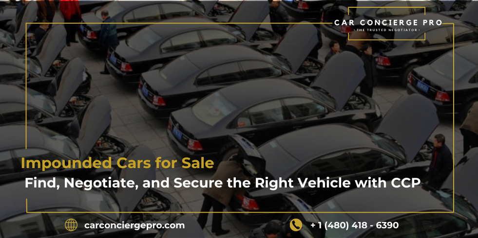 Impounded Cars for Sale: Find, Negotiate, and Secure the Right Vehicle with CCP