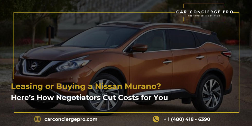 Leasing or Buying a Nissan Murano? Here’s How Negotiators Cut Costs for You
