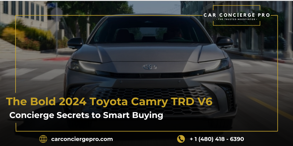 The Bold 2024 Toyota Camry TRD V6: Concierge Secrets to Smart Buying
