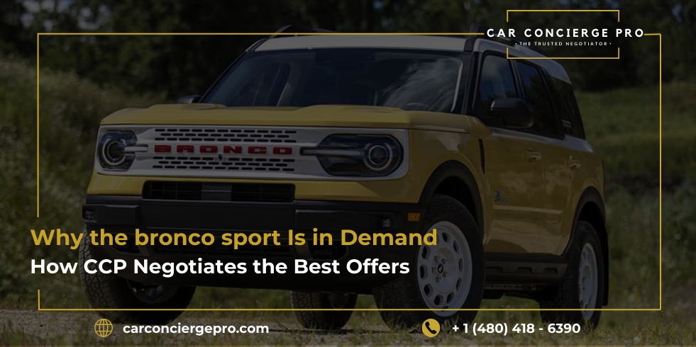 Why the bronco sport Is in Demand and How CCP Negotiates the Best Offers