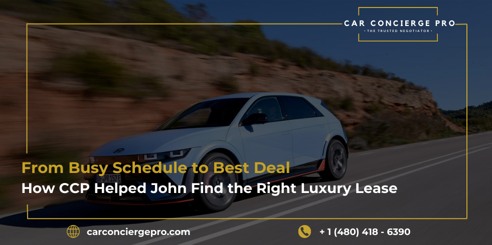 From Busy Schedule to Best Deal - How CCP Helped John Find the Right Luxury Lease in Scottsdale