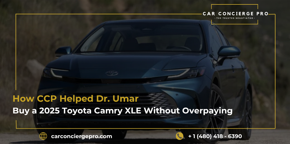 How CCP Helped Dr. Umar Buy a 2025 Toyota Camry XLE Without Overpaying